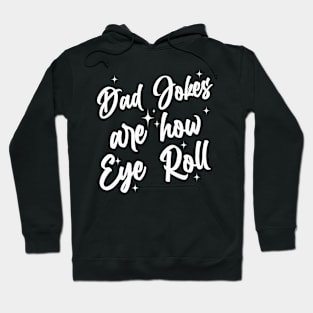 Dad Jokes Are How Eye Roll Hoodie